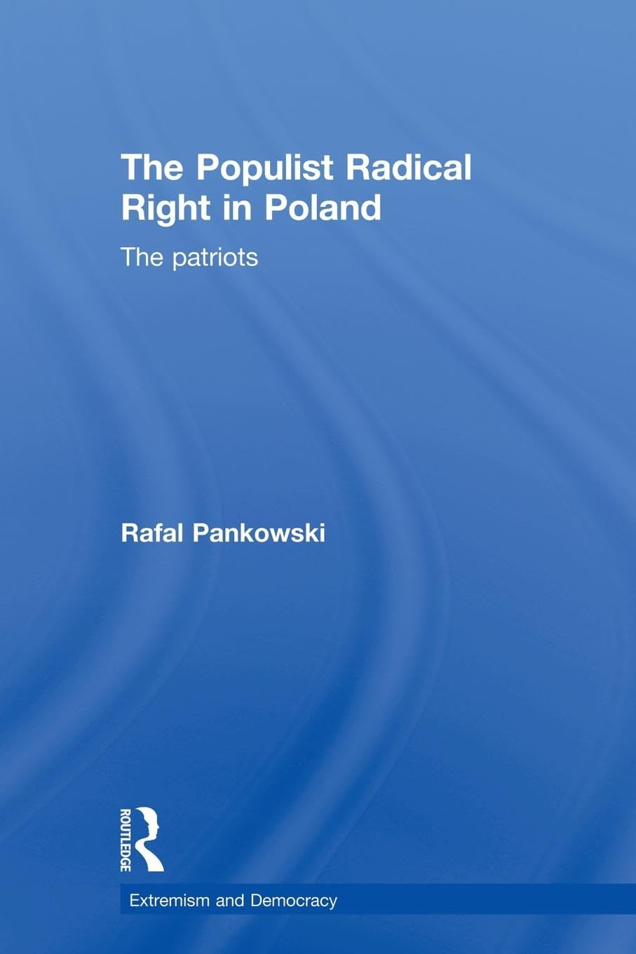 The Populist Radical Right in Poland: The Patriots (Routledge Studies in Extremism and Democracy, 12, Band 12)