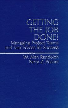 Getting the Job Done!: Managing Project Teams and Task Forces for Success