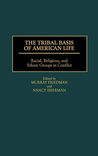 The Tribal Basis of American Life: Racial, Religious, and Ethnic Groups in Conflict (Praeger Series in Political)