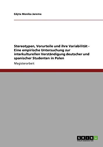 Stereotypen, Vorurteile und ihre Variabilität - Eine empirische Untersuchung zur interkulturellen Verständigung deutscher und spanischer Studenten in Polen
