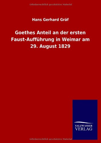 Goethes Anteil an der ersten Faust-Aufführung in Weimar am 29. August 1829