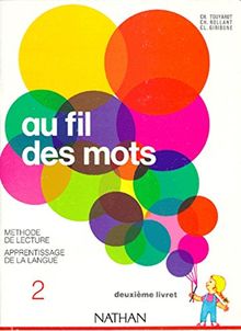 AU FIL DES MOTS. Méthode de lecture et apprentissage de la langue, 2ème livret