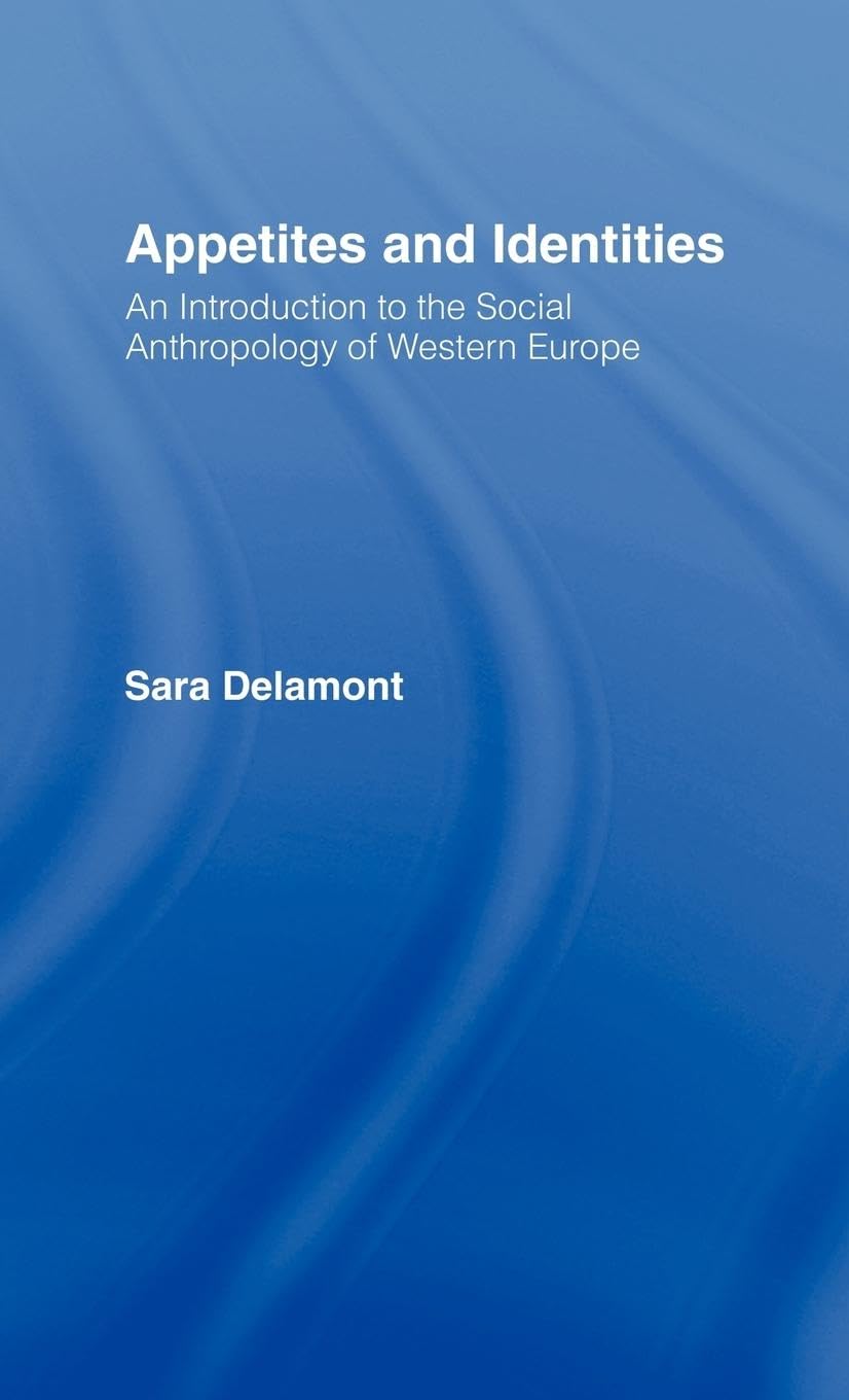 Appetites and Identities: An Introduction to the Social Anthropology of Western Europe
