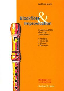 Blockflöte & Improvisation Formen und Stile durch die Jahrhunderte - Eine Anleitung - Textband: Modelle - Methodik - Theorie - Übungen (BV 375)