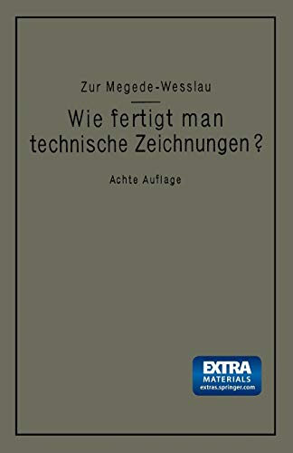 Wie fertigt man technische Zeichnungen?: Leitfaden zur Herstellung technischer Zeichnungen für Schule und Praxis mit besonderer Berücksichtigung des ... und des topographischen Zeichnens