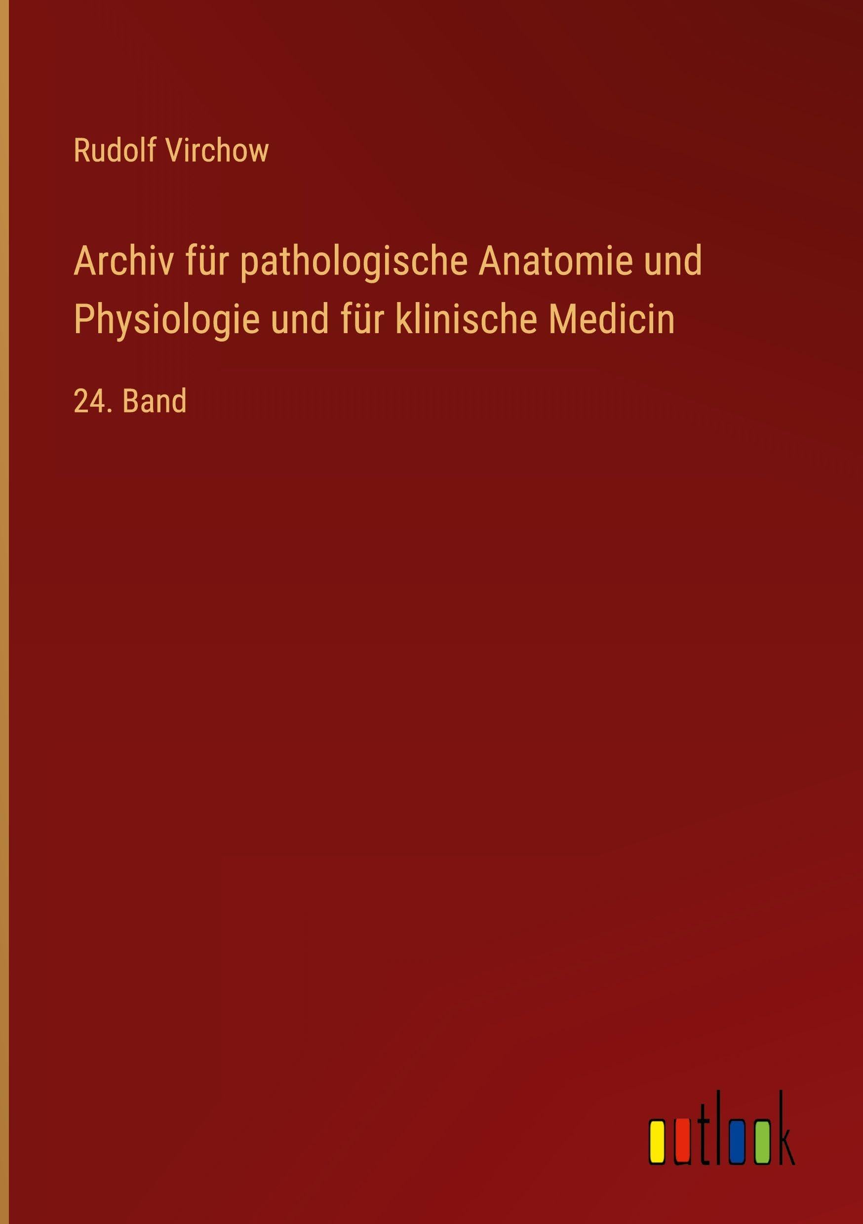 Archiv für pathologische Anatomie und Physiologie und für klinische Medicin: 24. Band