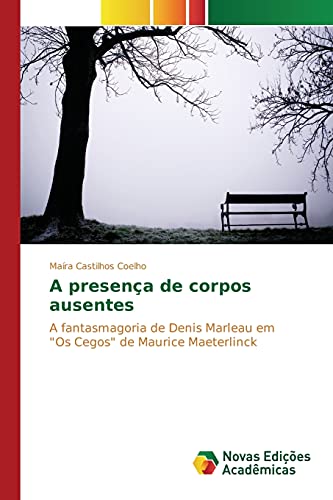 A presença de corpos ausentes: A fantasmagoria de Denis Marleau em Os Cegos de Maurice Maeterlinck