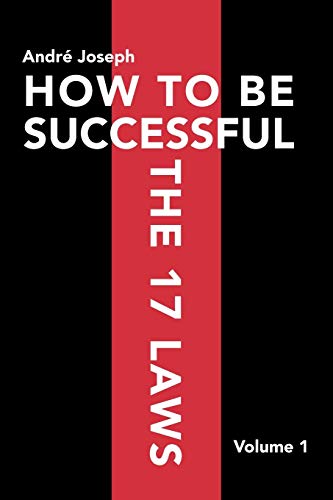 HOW TO BE SUCCESSFUL THE 17 LAWS: Volume 1