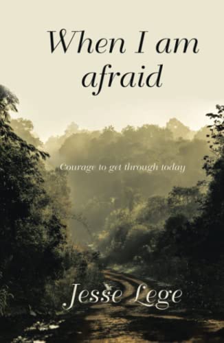 When I Am Afraid: Courage to Get Through Today