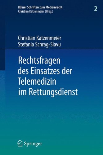 Rechtsfragen des Einsatzes der Telemedizin im Rettungsdienst: Eine Untersuchung am Beispiel des Forschungsprojektes Med-on-@ix (Kölner Schriften zum Medizinrecht)