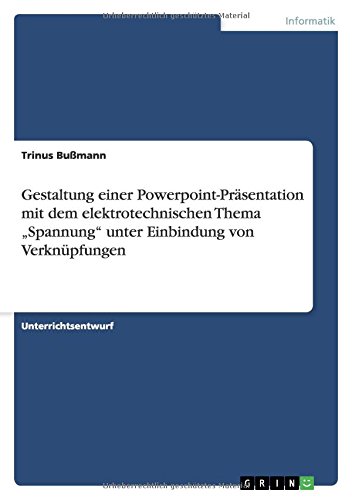 Gestaltung einer Powerpoint-Präsentation mit dem elektrotechnischen Thema Spannung unter Einbindung von Verknüpfungen