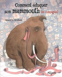 Comment éduquer son mammouth (de compagnie)