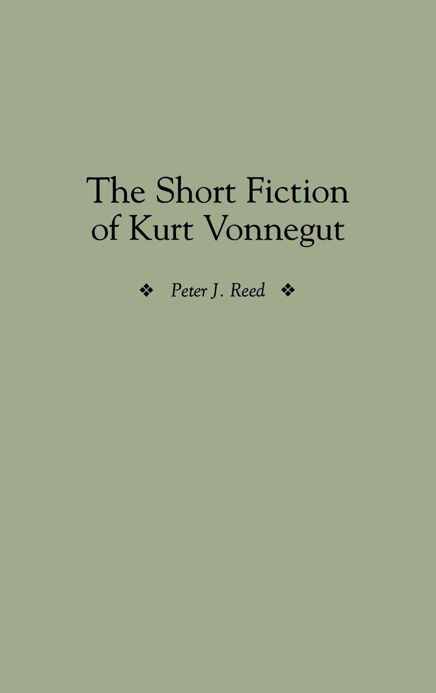 The Short Fiction of Kurt Vonnegut (Contributions to the Study of American Literature, 1, Band 1)
