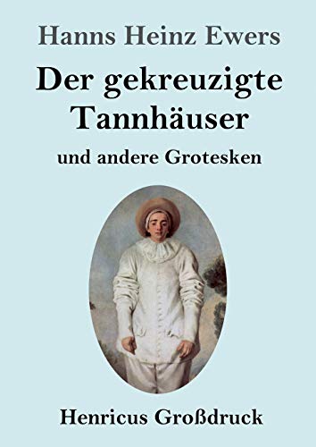 Der gekreuzigte Tannhäuser und andere Grotesken (Großdruck)