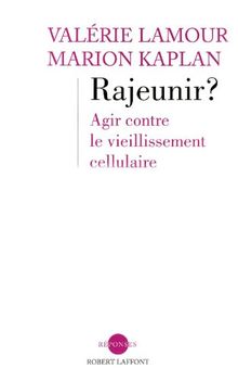 Rajeunir ? : agir contre le vieillissement cellulaire