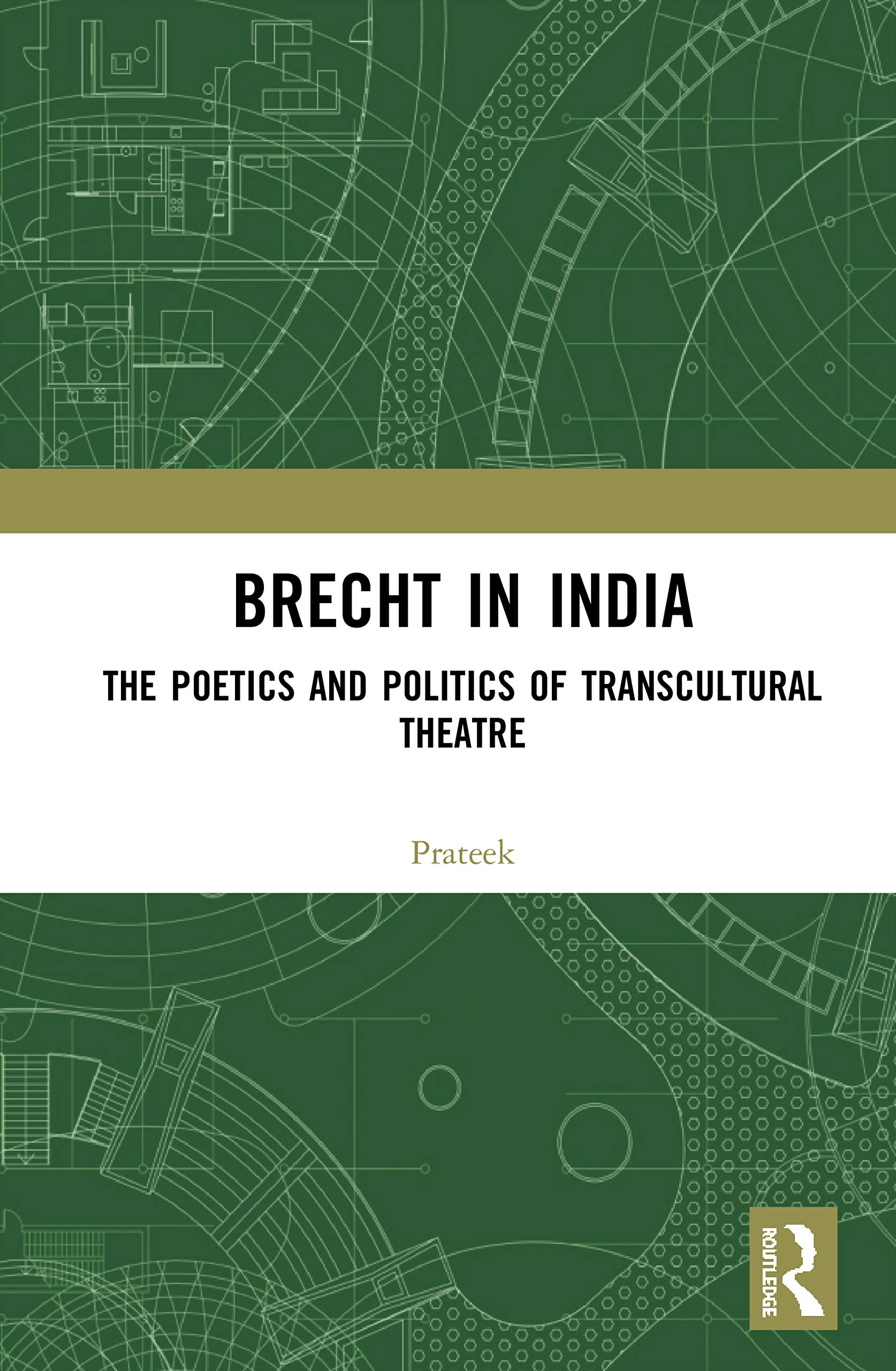 Brecht in India: The Poetics and Politics of Transcultural Theatre