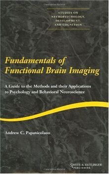 Fundamentals of Functional Brain Imaging: A Guide to the Methods and Their Applications to Psychology and Behavioral Neuroscience (Studies on Neuropsychology, Development, and Cognition, 1) by Andrew C. Papanicolaou | Book | condition good