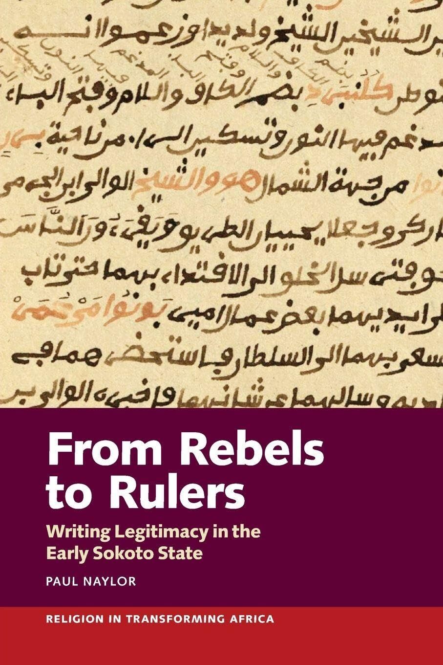 From Rebels to Rulers: Writing Legitimacy in the Early Sokoto State