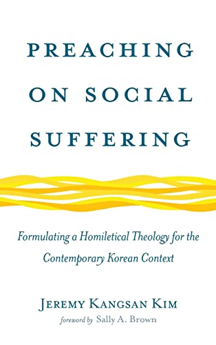 Preaching on Social Suffering: Formulating a Homiletical Theology for the Contemporary Korean Context