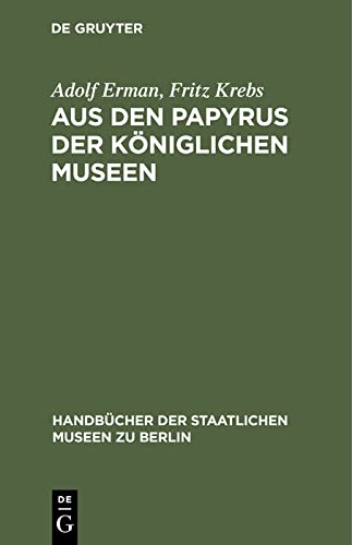 Aus den Papyrus der Königlichen Museen (Handbücher der Staatlichen Museen zu Berlin, 8, Band 8)