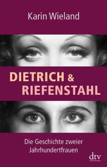 Dietrich & Riefenstahl: Die Geschichte zweier Jahrhundertfrauen