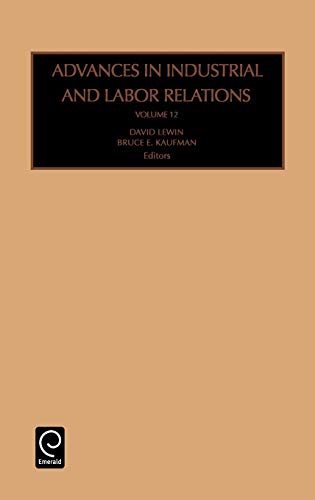 Kaufman, Bruce E. Advances In Industrial And Labor Relations, 12 (Advances In Industrial And Labor Relations) (Advances In Industrial & Labor Relations, Band 12)