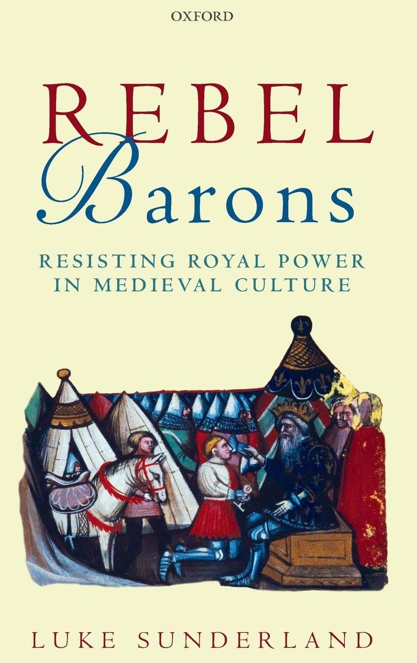 REBEL BARONS C: Resisting Royal Power in Medieval Culture