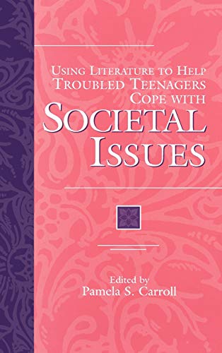 Using Literature to Help Troubled Teenagers Cope with Societal Issues (The Greenwood Press Using Literature to Help Troubled Teenagers Series)