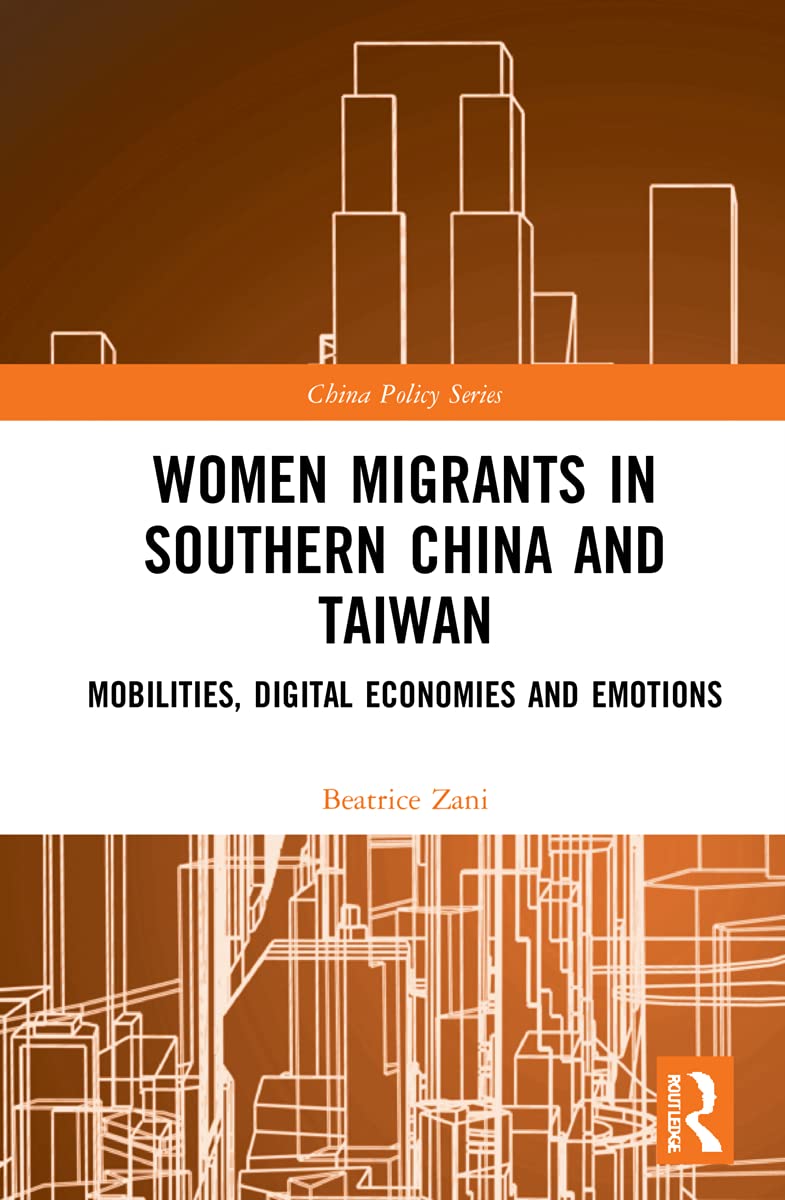 Women Migrants in Southern China and Taiwan: Mobilities, Digital Economies and Emotions (China Policy)