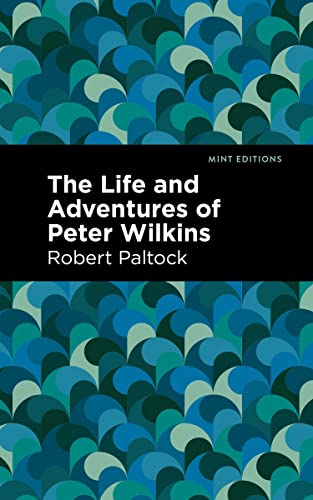 The Life and Adventures of Peter Wilkins (Mint Editions―Grand Adventures)