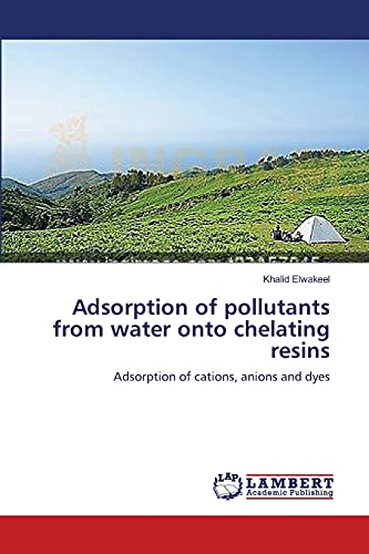 Adsorption of pollutants from water onto chelating resins: Adsorption of cations, anions and dyes