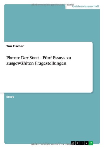 Platon: Der Staat - Fünf Essays zu ausgewählten Fragestellungen