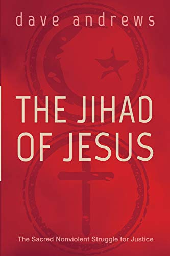 The Jihad of Jesus: The Sacred Nonviolent Struggle for Justice