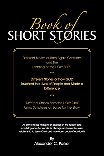 Book of Short Stories: Different Stories of Born Again Christians and the Leading of the Holy Spirit; Stories of God Touching Lives of People