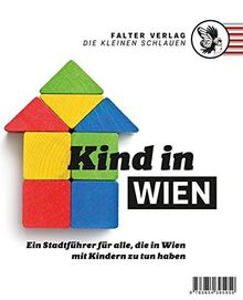 Kind in Wien: Ein Stadtführer für alle, die in Wien mit Kindern zu tun haben (Die kleinen Schlauen)