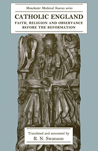 Catholic England: Faith, Religion and Observance Before the Reformation (Manchester Medieval Sources)