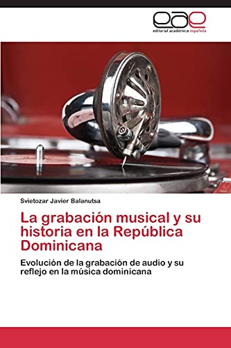 La grabación musical y su historia en la República Dominicana: Evolución de la grabación de audio y su reflejo en la música dominicana