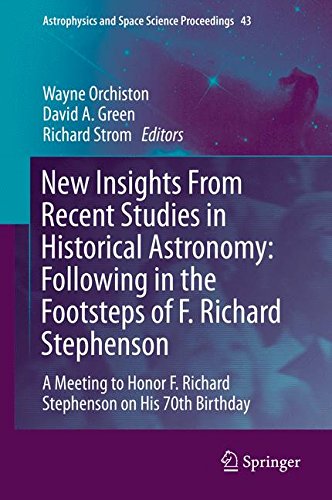 New Insights From Recent Studies in Historical Astronomy: Following in the Footsteps of F. Richard Stephenson: A Meeting to Honor F. Richard ... (Astrophysics and Space Science Proceedings)