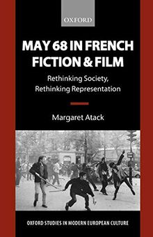 May 68 in French Fiction and Film: Rethinking Society, Rethinking Representation (Oxford Studies in Modern European Culture)