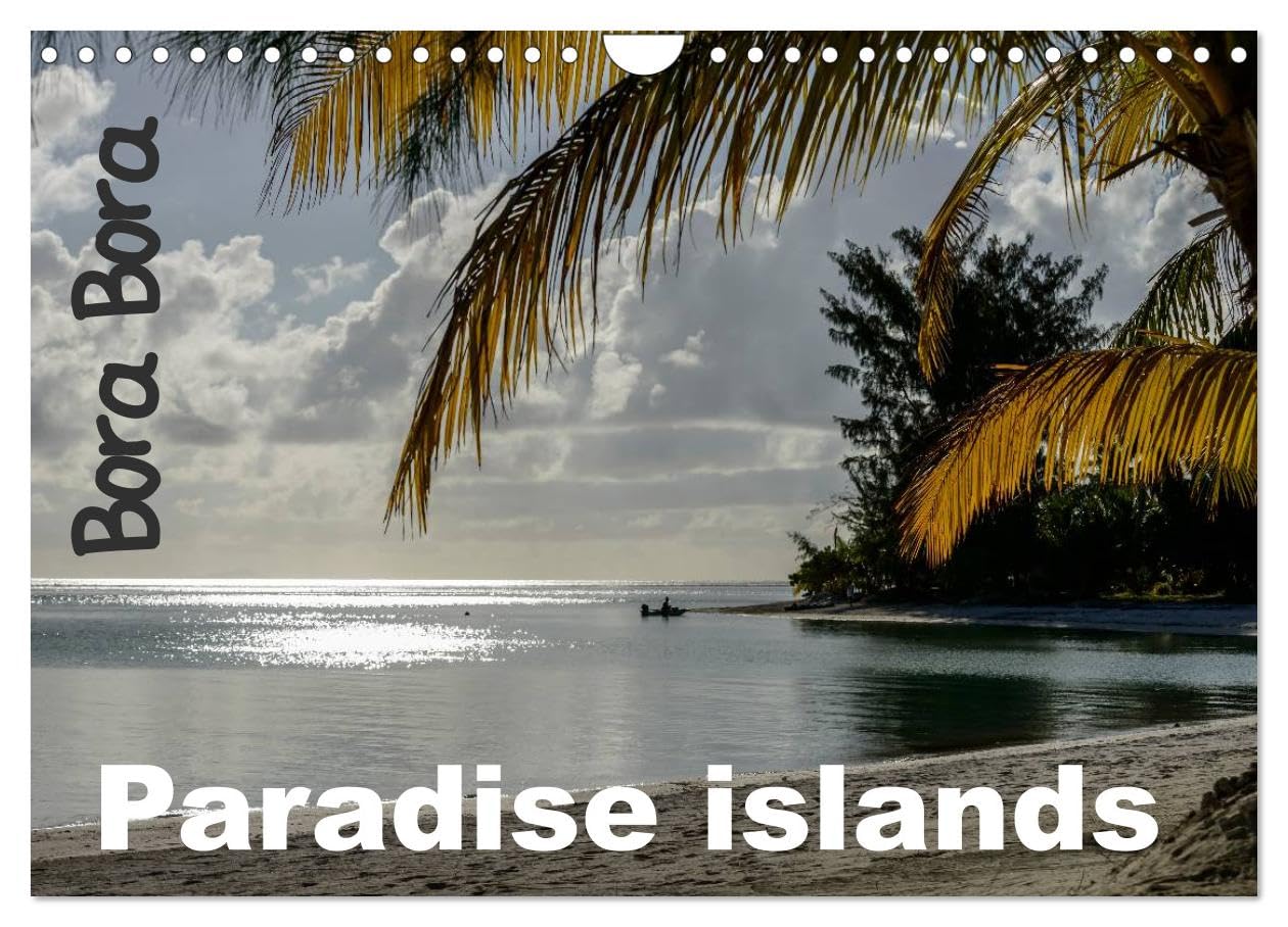 Bora Bora, Paradise islands (Wall Calendar 2026 DIN A4 landscape), CALVENDO 12 Month Wall Calendar: The best of French polynesia islands