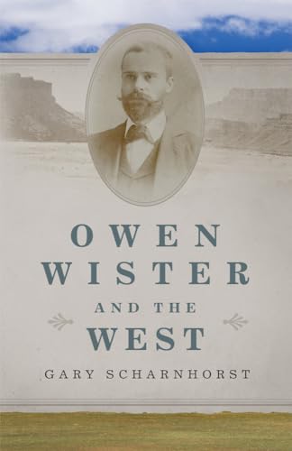 Owen Wister and the West: Volume 30 (Oklahoma Western Biographies)