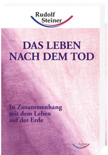 Das Leben nach dem Tod: In Zusammenhang mit dem Leben auf der Erde