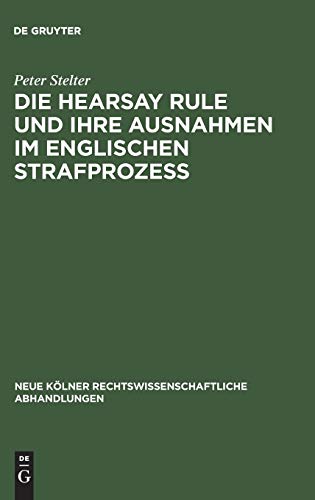 Die Hearsay Rule und ihre Ausnahmen im englischen Strafprozeß (Neue Kölner rechtswissenschaftliche Abhandlungen, 61, Band 61)