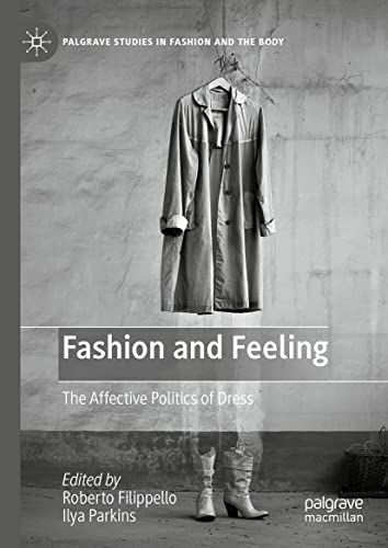 Fashion and Feeling: The Affective Politics of Dress (Palgrave Studies in Fashion and the Body)