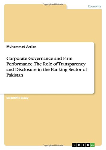 Corporate Governance and Firm Performance. The Role of Transparency and Disclosure in the Banking Sector of Pakistan