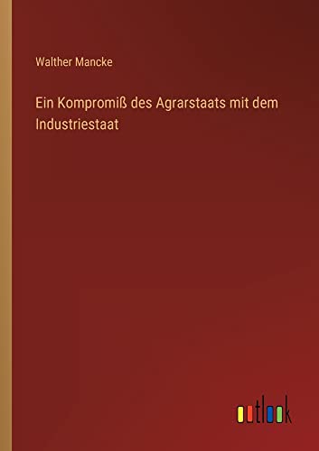 Ein Kompromiß des Agrarstaats mit dem Industriestaat