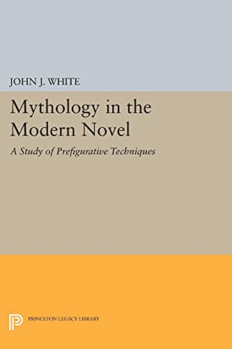Mythology in the Modern Novel: A Study of Prefigurative Techniques (Princeton Legacy Library)