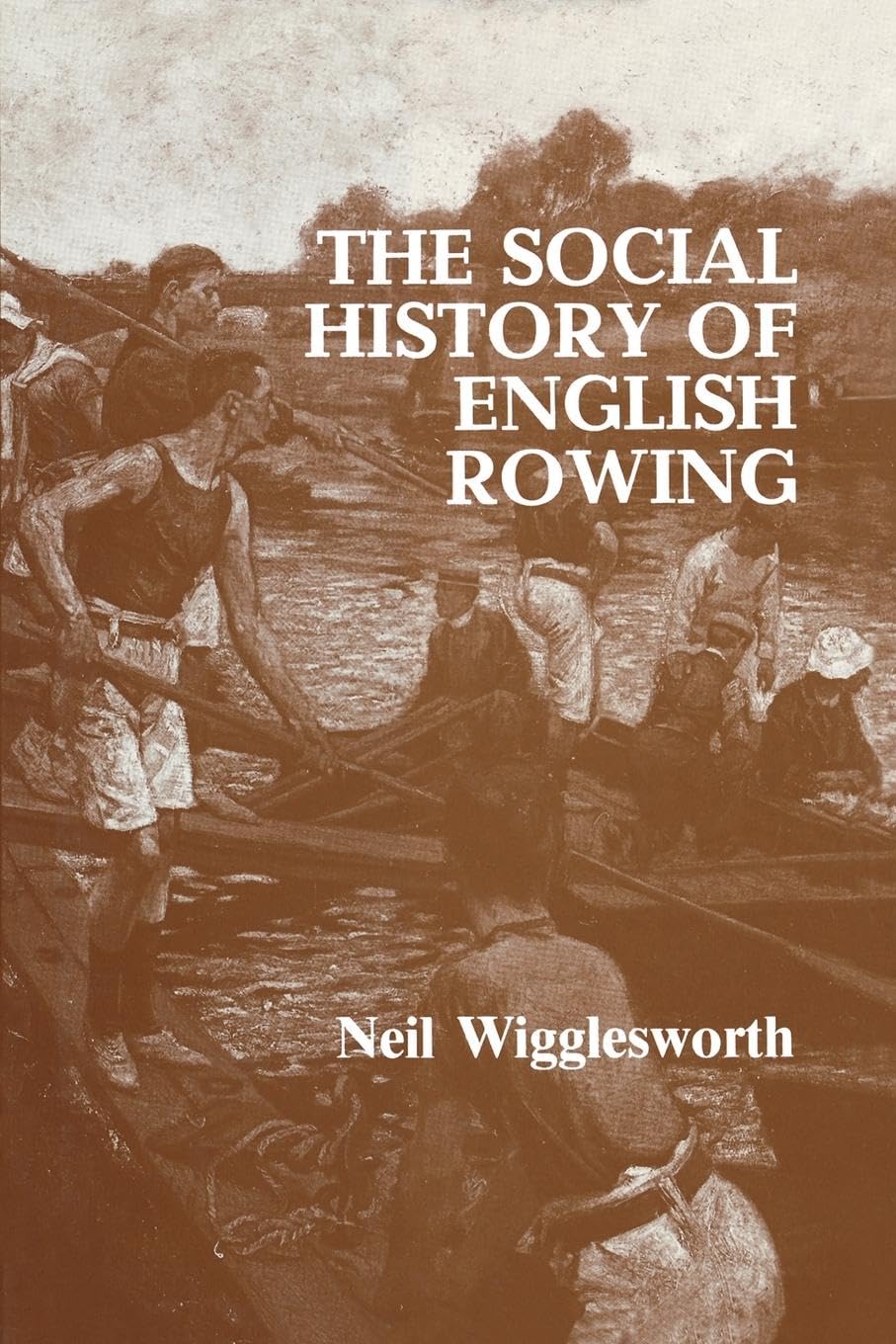 Neil Wigglesworth The Social History Of English Rowing