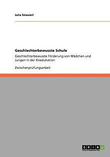 Geschlechterbewusste Schule: Geschlechterbewusste Förderung von Mädchen und Jungen in der Koedukation