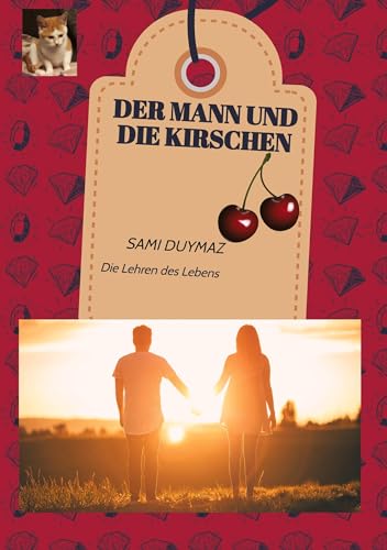 Der Mann und die Kirschen: Die Lehren des Lebens
